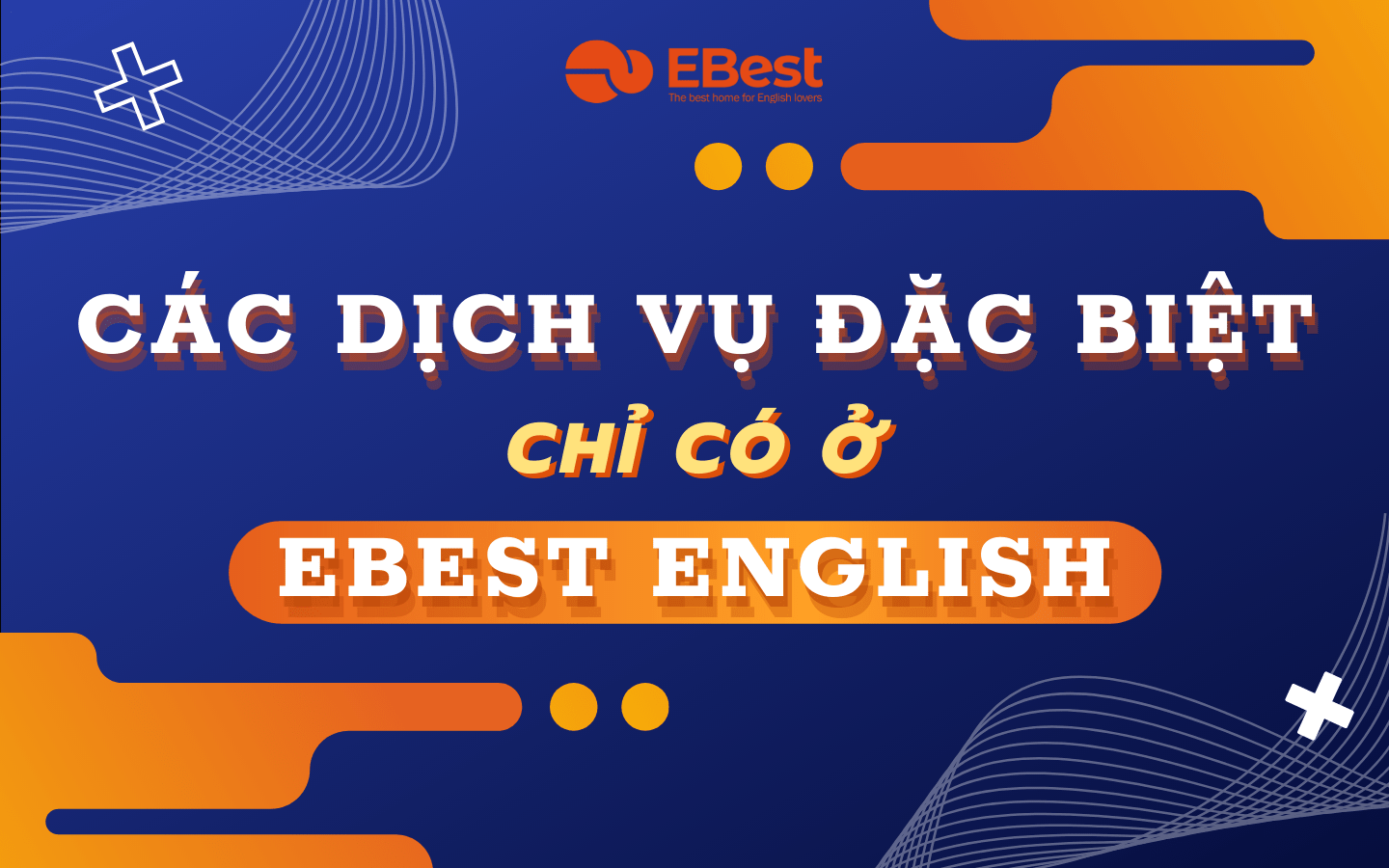 Các dịch vụ đặc biệt chỉ có tại  E-Best