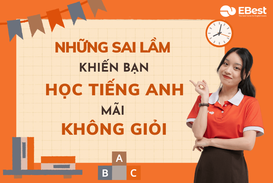 Những Sai Lầm Khiến Bạn Học Tiếng Anh Mãi Mà Không Giỏi