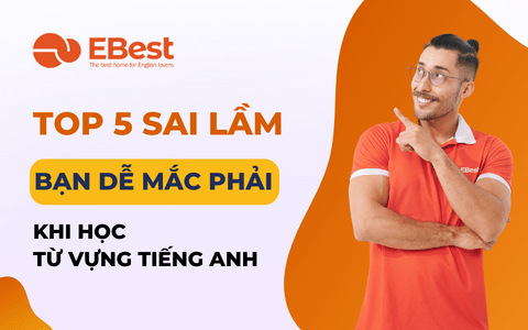 Top 5 Sai Lầm Bạn Dễ Mắc Phải Khi Học Từ Vựng Tiếng Anh