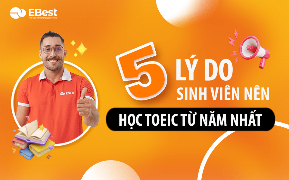 Top 5 Lý Do Sinh Viên Nên Đi Học Toeic Từ Năm Nhất?