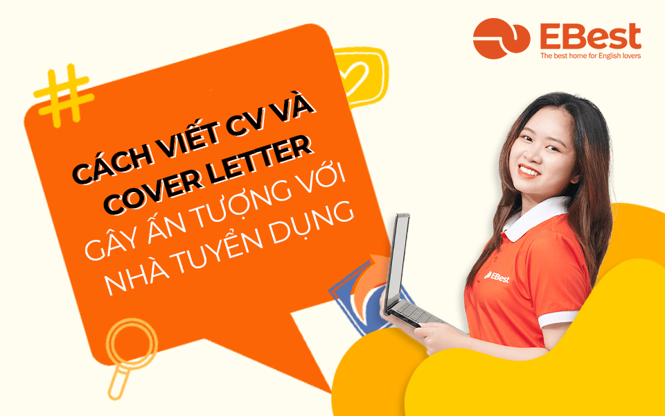 Cách Viết CV và Cover Letter Gây Ấn Tượng Với Nhà Tuyển Dụng
