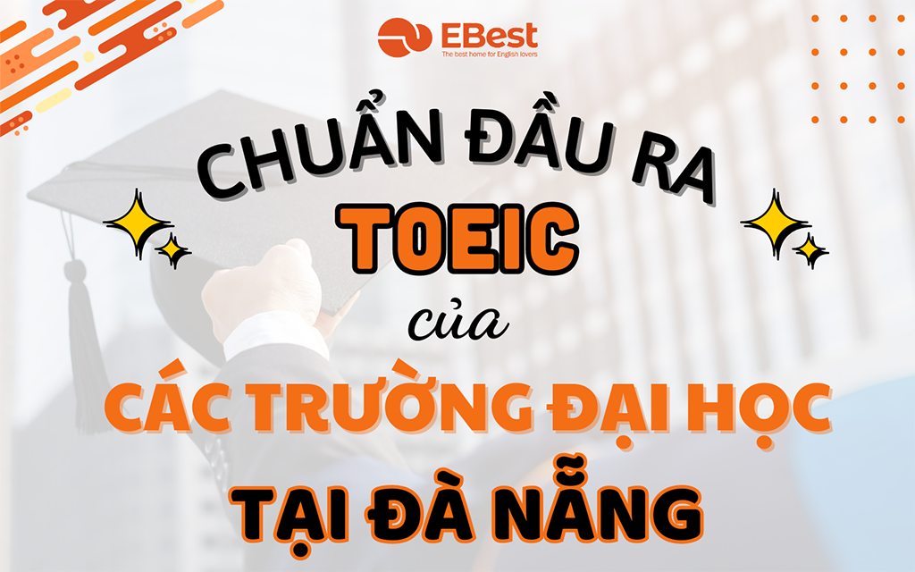 Chuẩn Đầu Ra Toeic Của Các Trường Đại Học Tại Đà Nẵng