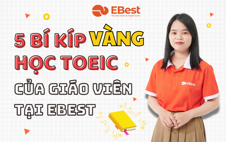 Top 5 Bí Kíp Học TOEIC Thành Công Của Các Giáo Viên EBest
