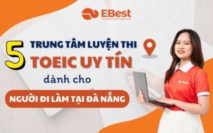 Top 5 Trung Tâm Luyện Thi TOEIC Uy Tín Dành Cho Người Đi Làm Tại Đà Nẵng