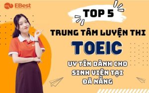 TOP 5 Trung Tâm Luyện Thi TOEIC Uy Tín Dành Cho Sinh Viên Đà Nẵng