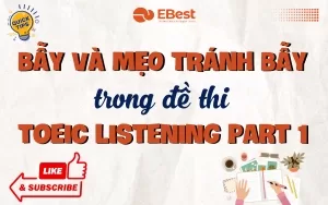 Bẫy và Mẹo Tránh Bẫy Trong Đề Toeic Listening Part 1