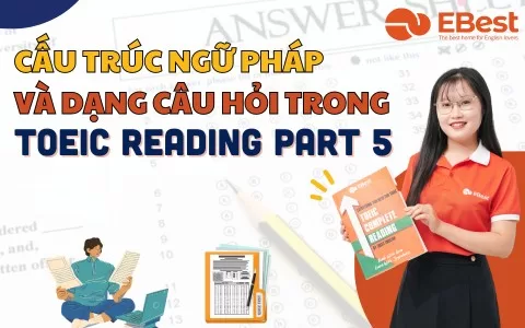 Cẩm Nang TOEIC: Các Cấu Trúc Ngữ Pháp Và Dạng Câu Hỏi Trong TOEIC Reading Part 5