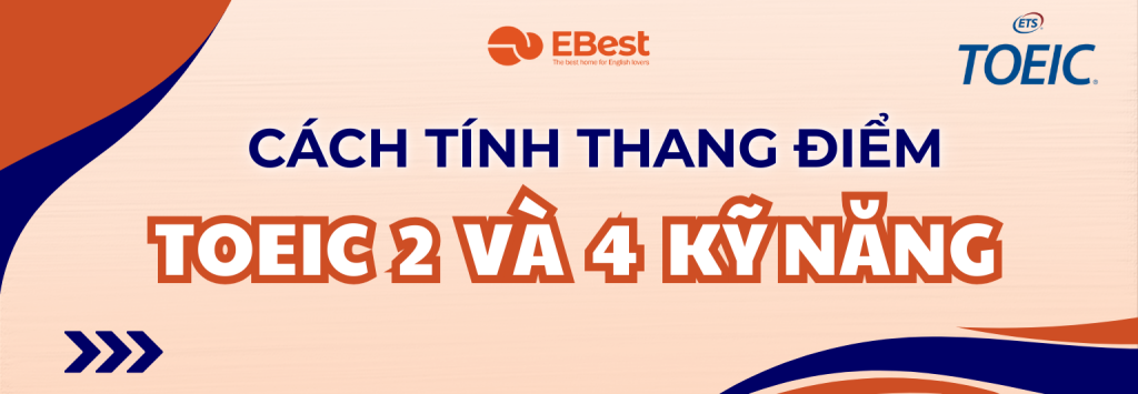 Cách tính thang điểm Toeic 2 và 4 kỹ năng