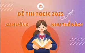 Xu Hướng Đề Thi TOEIC 2025 Như Thế Nào?