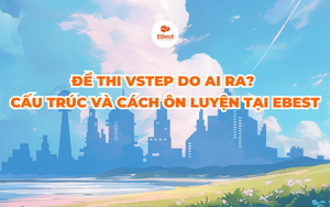 Đề thi VSTEP do ai ra? Cấu trúc và cách ôn luyện tại EBest