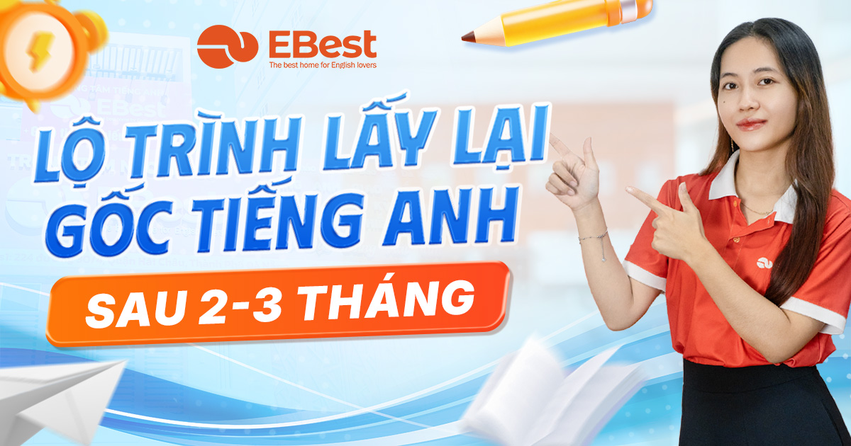 LỘ TRÌNH LẤY LẠI GỐC TIẾNG ANH SAU 2-3 THÁNG